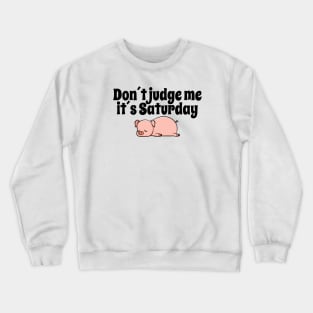 Don´t judge me Saturday Swine Crewneck Sweatshirt